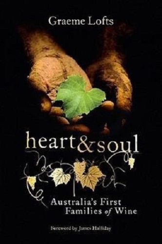 Heart and Soul Australia's First Families of Wine by Graeme Lofts